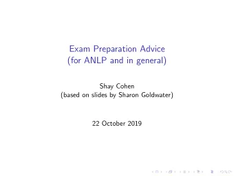 Exam Preparation Advice  (for ANLP and in general)  Shay Cohen  (based on slides by Sharon