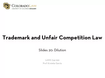 Trademark and Unfair Competition Law  Slides 20: Dilution  LAWS 7341-001  Prof. Kristelia Garca
