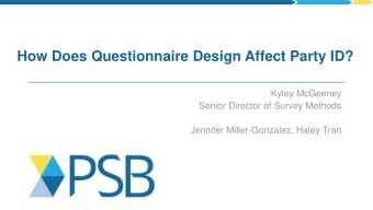 How Does Questionnaire Design Affect Party ID?  Kyley McGeeney  Senior Director of Survey Methods