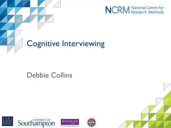 Cognitive Interviewing  Debbie Collins  What is cognitive interviewing?  Cognitive interviewing