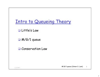 Intro to Queueing Theory  Littles Law  M/G/1 queue  Conservation Law  M/G/1 queue