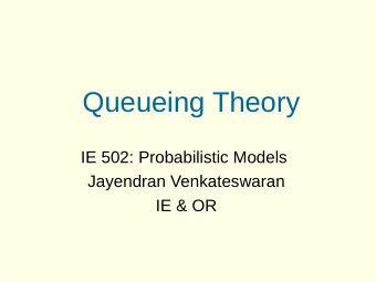 Queueing Theory  IE 502: Probabilistic Models  Jayendran Venkateswaran  IE &amp; OR  Example: Which
