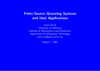Finite-Source Queueing Systems  and their Applications  J  anos Sztrik  University of Debrecen