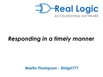 Responding in a timely manner  Martin Thompson - @mjpt777 Hard Real-time Soft Real-time Squidgy