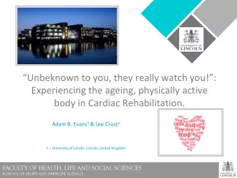 Experiencing the ageing, physically active  body in Cardiac Rehabilitation. Adam B. Evans 1 &amp;