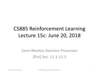CS885 Reinforcement Learning  Lecture 15c: June 20, 2018  Semi-Markov Decision Processes  [Put]