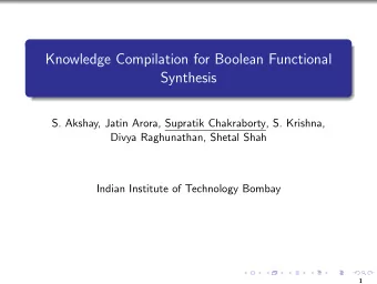 Knowledge Compilation for Boolean Functional  Synthesis  S. Akshay, Jatin Arora, Supratik