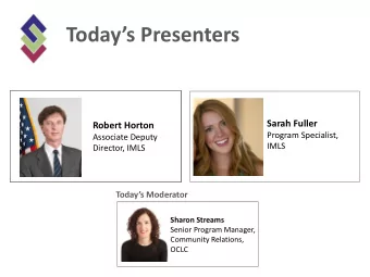 Todays Presenters  Sarah Fuller  Robert Horton  Program Specialist,  Associate Deputy  IMLS