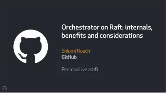 Orchestrator on Ra fu : internals,  benefits and considerations  Shlomi Noach  GitHub  PerconaLive