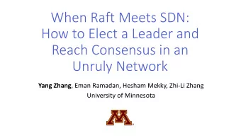 When Raft Meets SDN:  How to Elect a Leader and  Reach Consensus in an  Unruly Network Yang Zhang ,