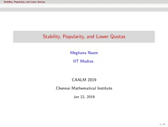 Stability, Popularity, and Lower Quotas  Meghana Nasre  IIT Madras  CAALM 2019  Chennai