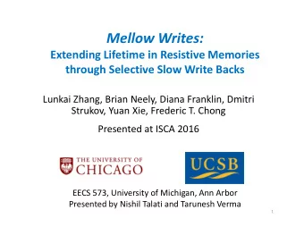 Mellow Writes:  Extending Lifetime in Resistive Memories  through Selective Slow Write Backs