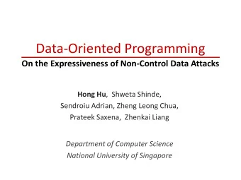 Data-Oriented Programming  On the Expressiveness of Non-Control Data Attacks Hong Hu ,  Shweta