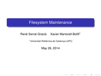 Filesystem Maintenance Xavier Martorell-Bofill 1  Ren Serral-Graci 1 Universitat Politcnica
