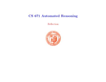 CS 671 Automated Reasoning  Reflection  Reflection  basic methodology  Represent object and