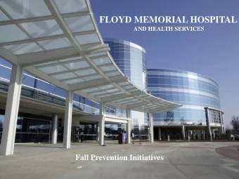 FLOYD MEMORIAL HOSPITAL  AND HEALTH SERVICES  Fall Prevention Initiatives  About Floyd Memorial