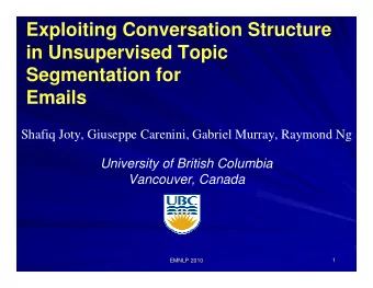 Exploiting Conversation Structure  in Unsupervised Topic  Segmentation for  Emails  Shafiq Joty,