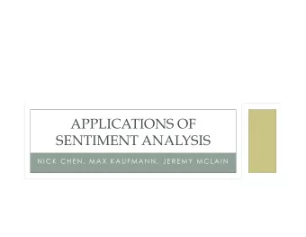 APPLICATIONS OF  SENTIMENT ANALYSIS  N I C K  C H E N ,  M A X  K A U F M A N N ,  J E R E M Y  M C
