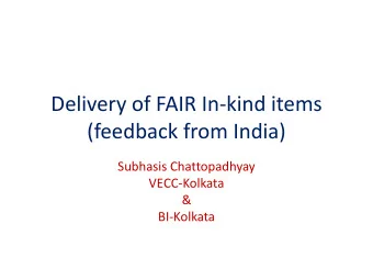 Delivery of FAIR In-kind items  (feedback from India)  Subhasis Chattopadhyay  VECC-Kolkata  &amp;
