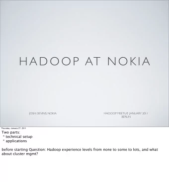 H A D O O P  AT  N O K I A  JOSH DEVINS, NOKIA  HADOOP MEETUP  ,  JANUARY 2011  BERLIN  Thursday,