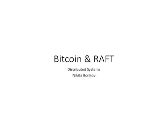 Bitcoin &amp; RAFT  Distributed Systems  Nikita Borisov  Topics for Today  Finish Bitcoin
