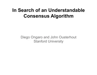In Search of an Understandable Consensus Algorithm Diego Ongaro and John Ousterhout Stanford