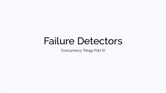 Failure Detectors  Concurrency Trilogy Part IV  Announcements  Project proposals are due
