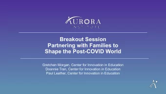 Breakout Session  Partnering with Families to  Shape the Post-COVID World  Gretchen Morgan, Center