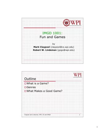 IMGD 1001:  Fun and Games  by Mark Claypool (claypool@cs.wpi.edu) Robert W. Lindeman (gogo@wpi.edu)