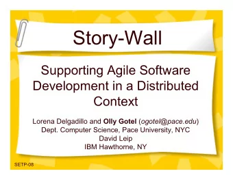 Story-Wall  Supporting Agile Software  Development in a Distributed  Context Lorena Delgadillo and