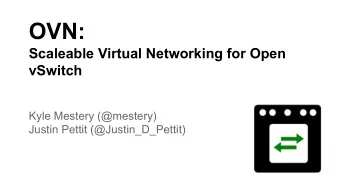 OVN:  Scaleable Virtual Networking for Open  vSwitch  Kyle Mestery (@mestery)  Justin Pettit