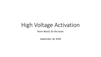 High Voltage Activation  Kevin Wood, for the team  September 18, 2018  The Ramp  The  Top right: