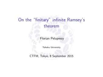 On the finitary infinite Ramseys  theorem  Florian Pelupessy  Tohoku University  CTFM,