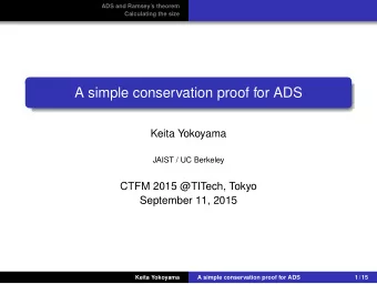 A simple conservation proof for ADS  Keita Yokoyama  JAIST / UC Berkeley  CTFM 2015 @TITech, Tokyo