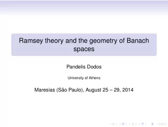 Ramsey theory and the geometry of Banach  spaces  Pandelis Dodos  University of Athens  Maresias