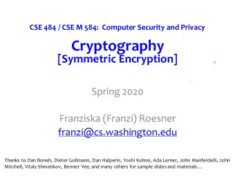 Cryptography  [Symmetric Encryption]  Spring 2020  Franziska (Franzi) Roesner