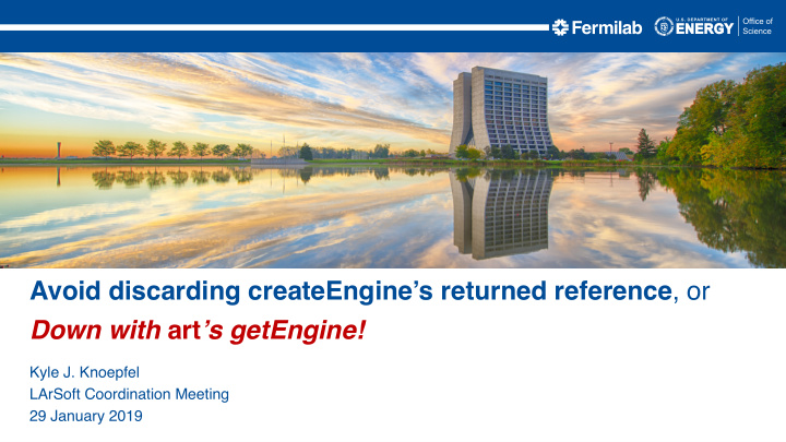 avoid discarding createengine s returned reference or