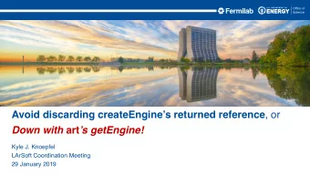 Avoid discarding createEngines returned reference , or Down with art s getEngine!  Kyle J.