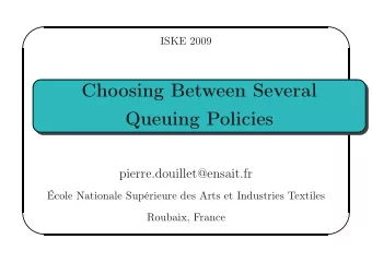 Choosing Between Several  Queuing Policies  pierre.douillet@ensait.fr  cole Nationale Suprieure