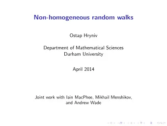 Non-homogeneous random walks  Ostap Hryniv  Department of Mathematical Sciences  Durham University