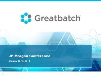 JP Morgan Conference  January 13-16, 2014  1  GREATBATCH TEAM  Thomas J. Hook  President &amp; CEO