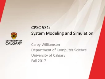 CPSC 531:  System Modeling and Simulation  Carey Williamson  Department of Computer Science