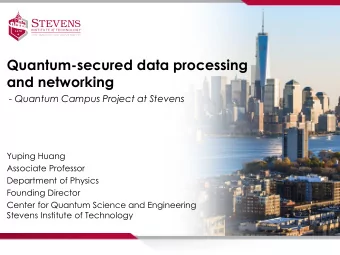 Quantum-secured data processing  and networking  - Quantum Campus Project at Stevens  Yuping Huang