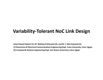 Variability-Tolerant NoC Link Design  Eman Kamel Gawish (1), M. Watheq El-Kharashi (2), and M. F.