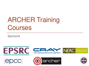 ARCHER Training  Courses  Sponsors  Reusing this material  This work is licensed under a Creative