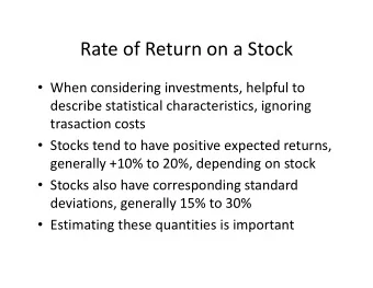 Rate of Return on a Stock  When considering investments, helpful to  describe statistical