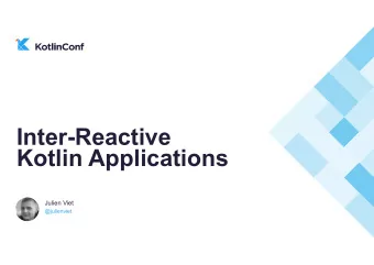 Inter-Reactive  Kotlin Applications  Julien Viet  @julienviet  Julien Viet  Open source developer