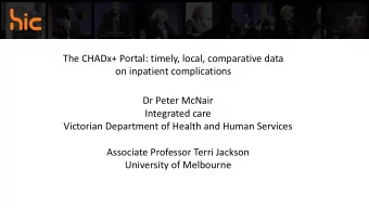 The CHADx+ Portal: timely, local, comparative data  on inpatient complications  Dr Peter McNair