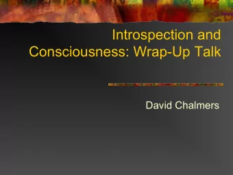 Introspection and  Consciousness: Wrap-Up Talk  David Chalmers  Introspection for Great Apes  David