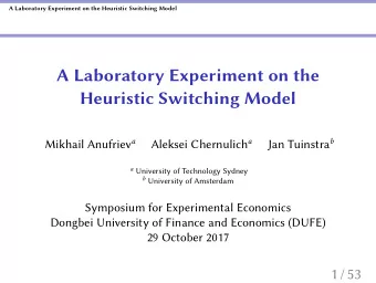 A Laboratory Experiment on the  Heuristic Switching Model Mikhail Anufriev a Aleksei Chernulich a